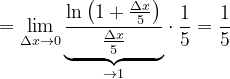 \dpi{120} =\lim_{\Delta x\rightarrow 0}\underset{\rightarrow 1}{\underbrace{\frac{\ln\left ( 1+\frac{\Delta x}{5} \right )}{\frac{\Delta x}{5}}}}\cdot \frac{1}{5}=\frac{1}{5}